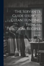 The Servant's Guide (How to Clean Hunting Things). Practical Recipes