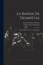 La banda de trompetas: Zarzuela cómica en un acto y en prosa