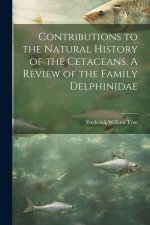 Contributions to the Natural History of the Cetaceans. A Review of the Family Delphinidae