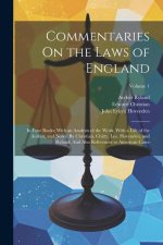 Commentaries On the Laws of England: In Four Books; With an Analysis of the Work. With a Life of the Author, and Notes: By Christian, Chitty, Lee, Hov