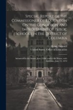 Special Report of the Commissioner of Education On the Condition and Improvement of Public Schools in the District of Columbia: Submitted to the Senat