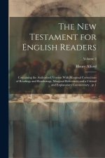 The New Testament for English Readers; Containing the Authorized Version With Marginal Corrections of Readings and Renderings, Marginal References and