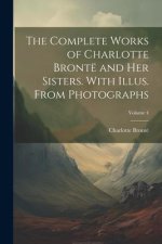 The Complete Works of Charlotte Brontë and her Sisters. With Illus. From Photographs; Volume 4