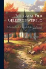 Boekzaal Der Geleerde Wereld: En Tijdschrift Voor De Protestantsche Kerken in Het Koningrijk Der Nederlanden