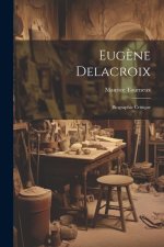 Eug?ne Delacroix: Biographie critique