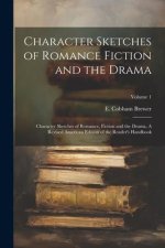 Character Sketches of Romance Fiction and the Drama: Character Sketches of Romance, Fiction and the Drama, A Revised American Edition of the Reader's