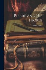 Pierre and His People: Tales of the Far North