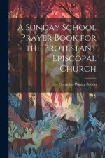 A Sunday School Prayer Book for the Protestant Episcopal Church