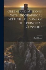 Greenland Missions, With Biographical Sketches of Some of the Principal Converts