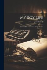 My Boy Life: Presented in a Succession of True Stories