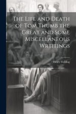 The Life and Death of Tom Thumb the Great and Some Miscellaneous Wrtitings