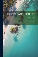 L'Extr?me Orient: Cochinchine, Annam, Tong-Kin
