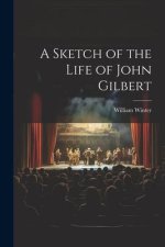 A Sketch of the Life of John Gilbert