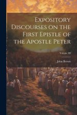 Expository Discourses on the First Epistle of the Apostle Peter; Volume III