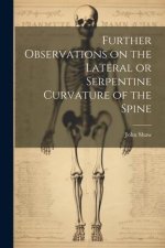Further Observations on the Lateral or Serpentine Curvature of the Spine