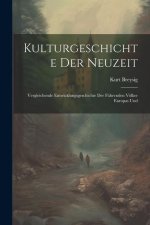 Kulturgeschichte der Neuzeit: Vergleichende Entwicklungsgeschichte der Führenden Völker Europas Und