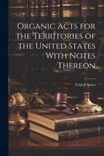 Organic Acts for the Territories of the United States With Notes Thereon