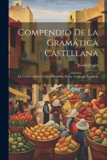 Compendio de la Gramática Castellana: En Conformidad con los Acuerdos de la Academia Espa?ola