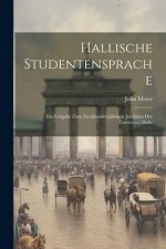 Hallische Studentensprache: Ein Festgabe zum Zweihundertjährigen Jubiläum der Universität Halle