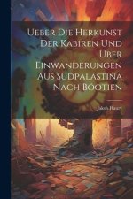 Ueber die Herkunst der Kabiren und über Einwanderungen aus Südpalästina Nach Böotien