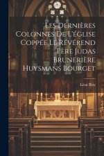 Les Derni?res Colonnes de L'église Coppée le Révérend P?re Judas Bruneri?re Huysmans Bourget