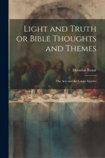 Light and Truth or Bible Thoughts and Themes: The Acts and the Larger Epistles
