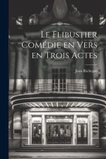 Le Flibustier Comédie en Vers en trois Actes