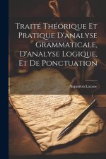 Traité théorique et pratique d'analyse grammaticale, d'analyse logique, et de ponctuation