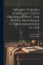 Oeuvres. Publiées d'apr?s les textes originaux, avec une notice historique et bibliographique et une