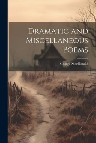 Dramatic and Miscellaneous Poems