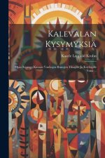 Kalevalan Kysymyksiä: Opas Suomen Kansan Vanhojen Runojen Tilaajille ja Käyttäjille Ynnä ...