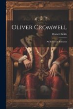 Oliver Cromwell: An Historical Romance