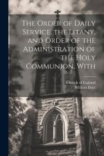 The Order of Daily Service, the Litany, and Order of the Administration of the Holy Communion, With