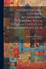 Histoire de l'Asie centrale, Afghanistan, Boukhara, Khiva, Khoqand, depuis les derni?res années du r