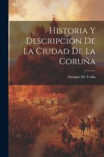 Historia Y Descripcion de La Ciudad de La Coru?a