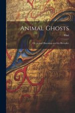 Animal Ghosts: Or, Animal Hauntings and the Hereafter