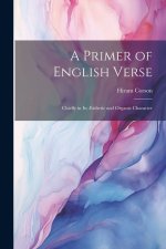 A Primer of English Verse: Chiefly in Its ?sthetic and Organic Character