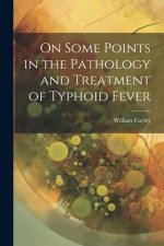 On Some Points in the Pathology and Treatment of Typhoid Fever