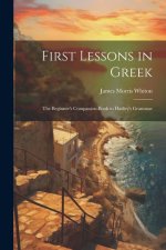 First Lessons in Greek: The Beginner's Companion-Book to Hadley's Grammar