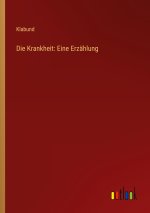 Die Krankheit: Eine Erzählung