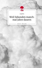 Weil Sekunden manchmal Jahre dauern. Life is a Story - story.one