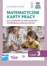 Matematyczne karty pracy dla uczniów ze specjalnymi potrzebami edukacyjnymi. Część 3. Wydanie 2023