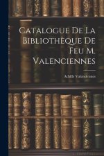 Catalogue de la Biblioth?que de feu M. Valenciennes