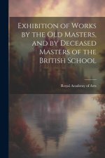 Exhibition of Works by the Old Masters, and by Deceased Masters of the British School
