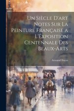 Un Si?cle D'art Notes Sur La Peinture Française a L'Exposition Centennale Des Beaux-Arts