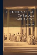 The Ecclesiazus?, Or Female Parliament