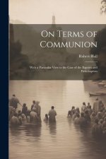 On Terms of Communion: With a Particular View to the Case of the Baptists and P?dobaptists