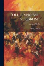 Soldiering and Scribbling: A Series of Sketches