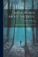 A Few Words About the Devil: And Other Biographical Sketches and Essays