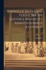 Sophoclis Antigon? Versus 384-769 Suethice Redditi et Annotationibus Illustrati [microform]